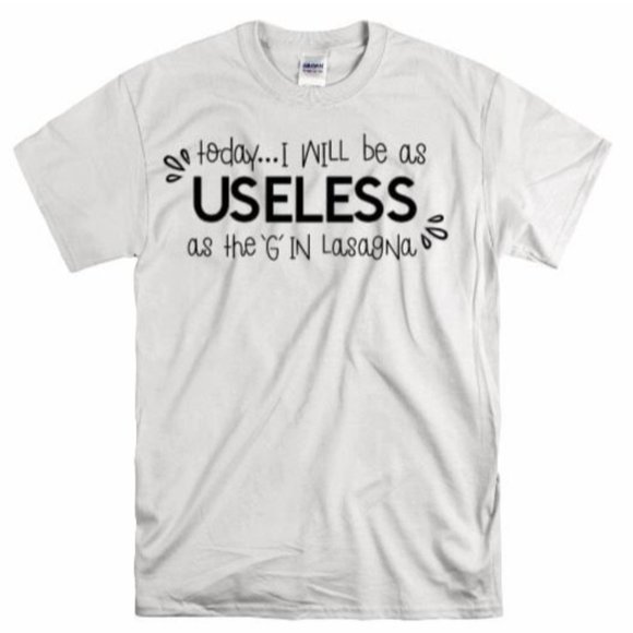 Today I'm Useless As the G in Lasagna T Shirt - Picture 1 of 8